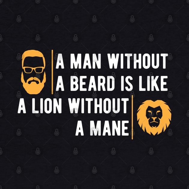 Beard - A man without beard is like a lion without a mane by KC Happy Shop